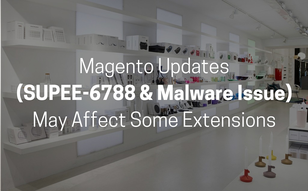 Magento Updates (SUPEE-6788 & Malware Issue) May Affect Some Extensions