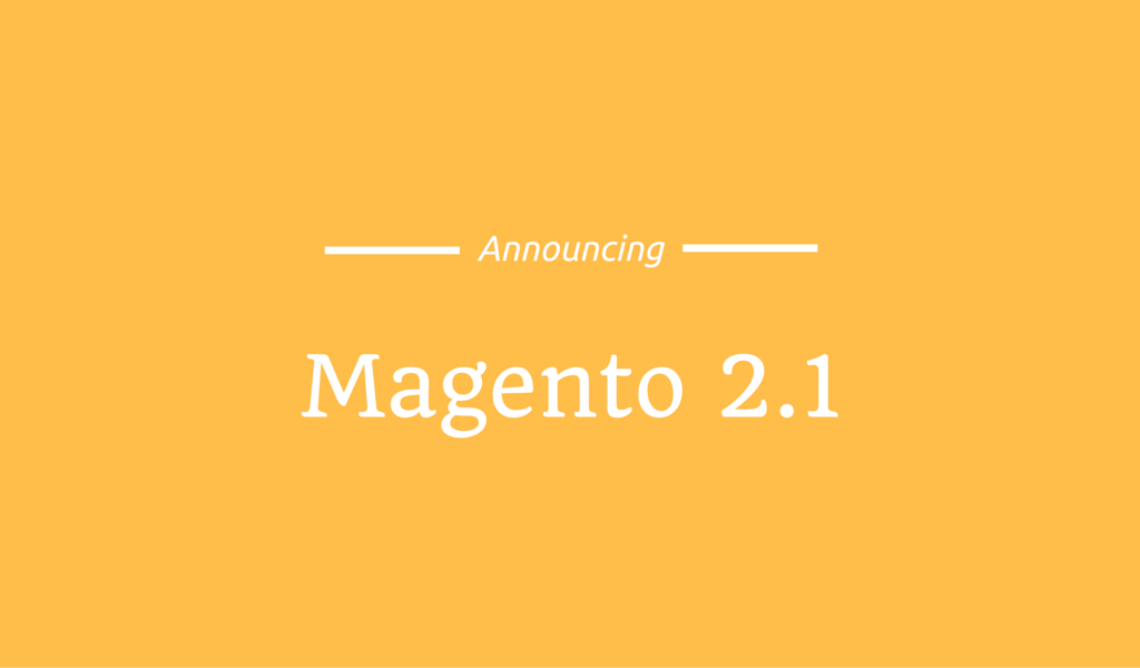 Announcing Magento 2.1 Release