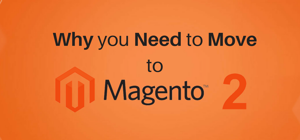 Why you need to move to Magento 2