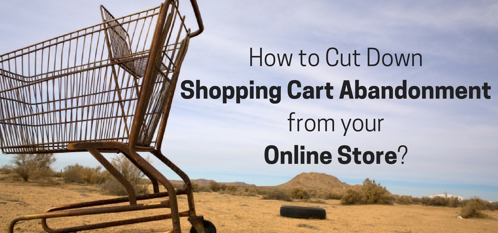 How to Cut Down Shopping Cart Abandonment from your Online Store