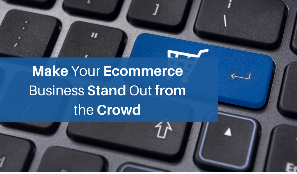 Make Your Ecommerce Business Stand Out from the crowd (1)