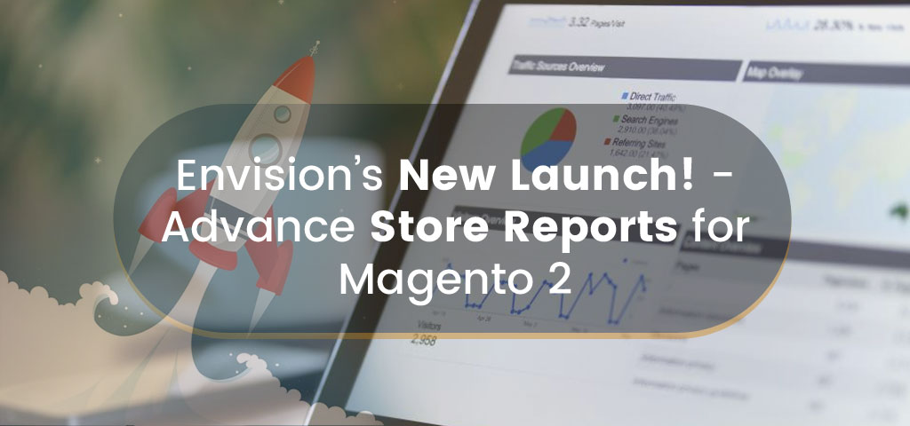 Envision’s New Launch! - Advance Store Reports for Magento 2