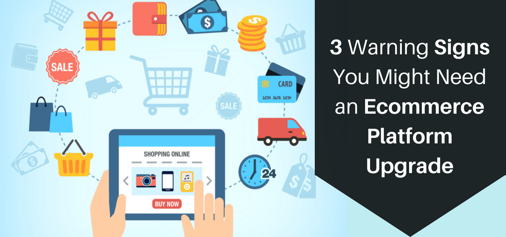 3 Warning Signs You Might Need an Ecommerce Platform Upgrade