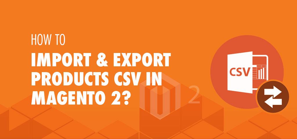 How-to-Import-&-Export-Products-CSV-in-Magento-2