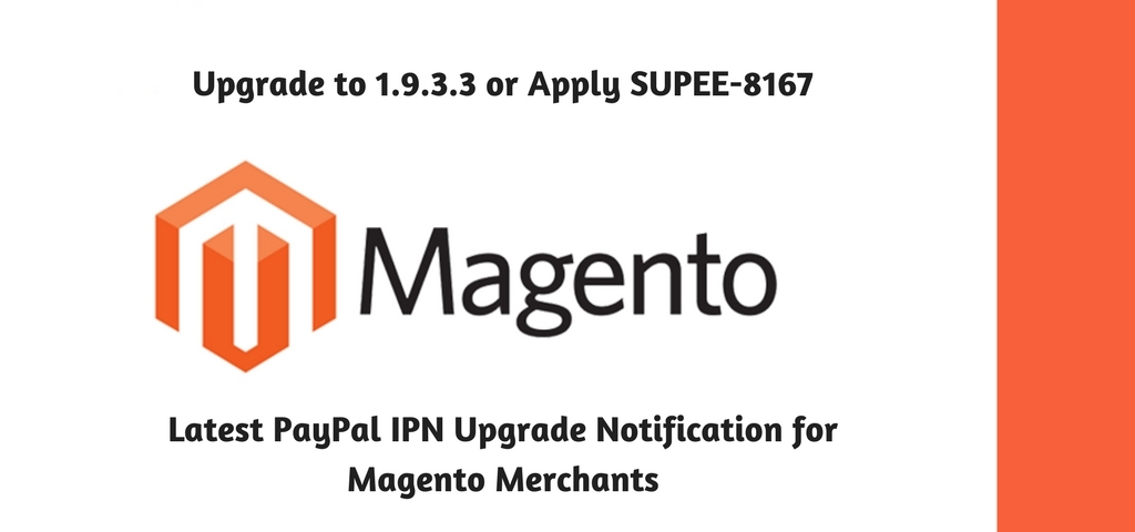 Upgrade to 1.9.3.3 or Apply SUPEE-8167 – Latest PayPal IPN Upgrade Notification for Magento Merchants