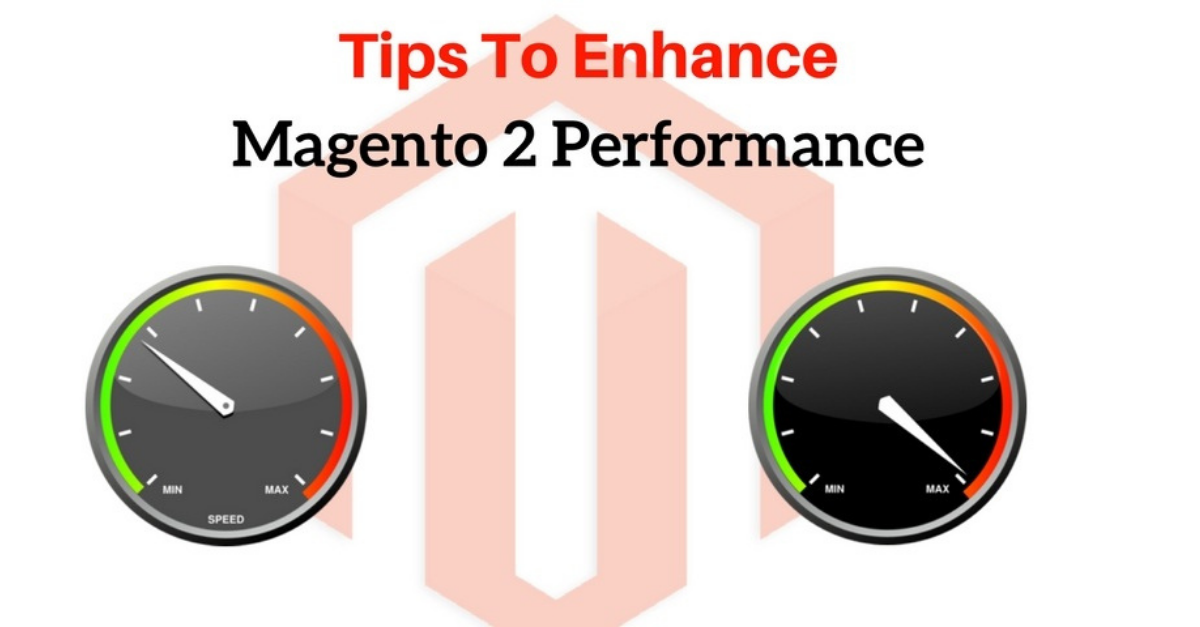 Tips To Enhance Magento 2 Performance