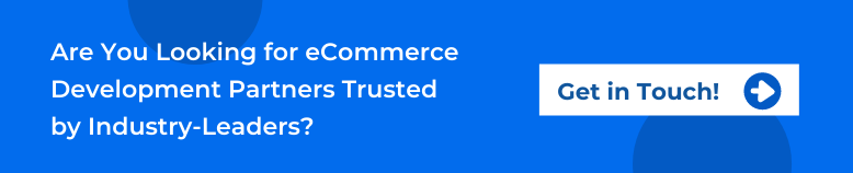 Get in touch with us if you are looking for eCommerce development partners trusted by industry-leaders