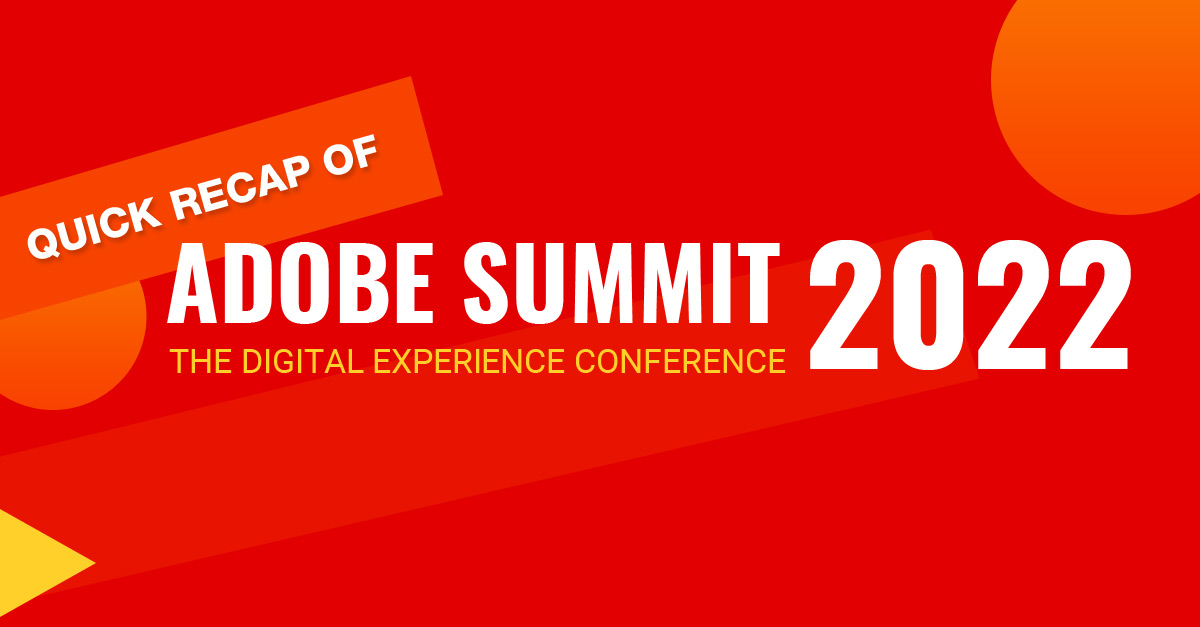 Adobe Summit 2022: Key Highlights of The Biggest Digital Experience Conference