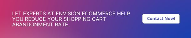 Let Experts at Envision eCommerce Help You Reduce Your Shopping Cart Abandonment Rate.