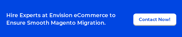 Hire Experts at Envision eCommerce for Smooth Magento Migration