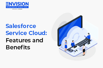 Salesforce Service Cloud Features and Benefits